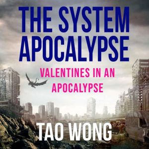 Valentines in an Apocalypse: A System Apocalypse Short Story, Tao Wong