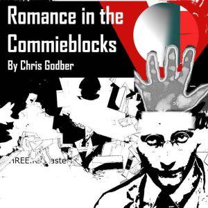 Romance in the Commie Blocks: Short Stories by Chris Godber, Chris Godber