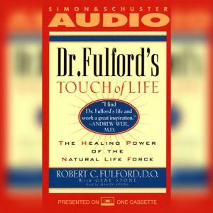 Dr. Fulford's Touch of Life: The Healing Power of the Natural Life Force, Dr. Robert Fulford