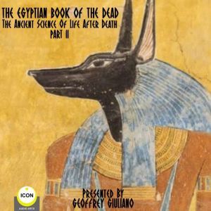 The Egyptian Book Of The Dead - The Ancient Science Of Life After Death - Part 2, Geoffrey Giuliano and  The Icon Players