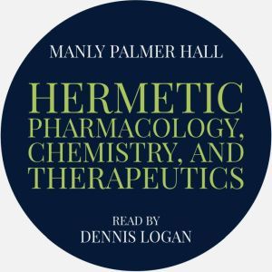 Hermetic Pharmacology, Chemistry, and Therapeutics, Manly Palmer Hall