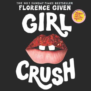 Girlcrush: The #1 Sunday Times Bestseller, Florence Given