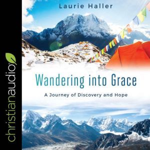 Wandering Into Grace: A Journey of Discovery and Hope, Laurie Haller