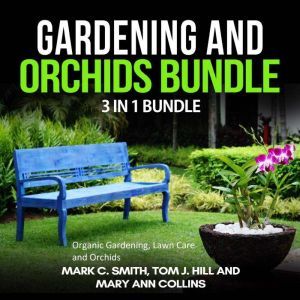 Gardening and Orchids Bundle: 3 in 1 Bundle, Organic Gardening, Lawn Care, Orchids, Mark C. Smith