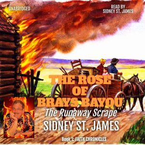 The Rose of Brays Bayou: The Runaway Scrape, Sidney St. James