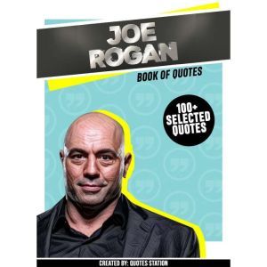 Joe Rogan: Book Of Quotes (100+ Selected Quotes), Quotes Station