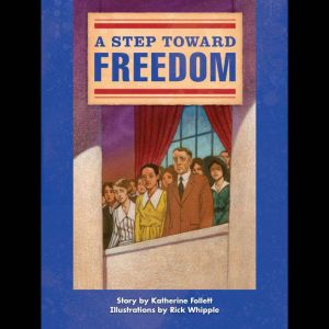 A Step Toward Freedom: Voices Leveled Library Readers, Katherine Follett