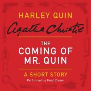 The Coming of Mr. Quin: A Harley Quin Short Story, Agatha Christie