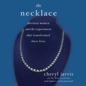 The Necklace: Thirteen Women and the Experiment That Transformed Their Lives, Cheryl Jarvis