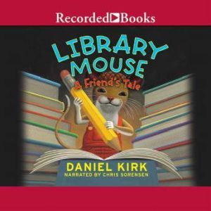 Library Mouse: A Friend's Tale, Daniel Kirk