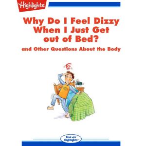 Why Do I Feel Dizzy When I Just Get out of Bed?: and Other Questions About the Body, Highlights for Children