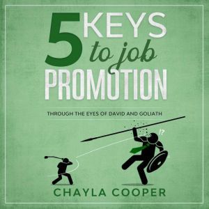 5 Keys To Job Promotion: Through The Eyes of David And Goliath, Chayla Cooper