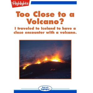 Too Close to a Volcano?: I traveled to Iceland to have a close encounter with a volcano., Nancy Marie Brown
