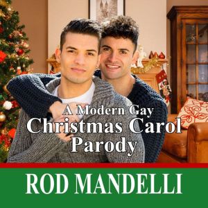 A Modern Gay Christmas Carol Parody: Second Edition Fully Remastered Audio, Rod Mandelli