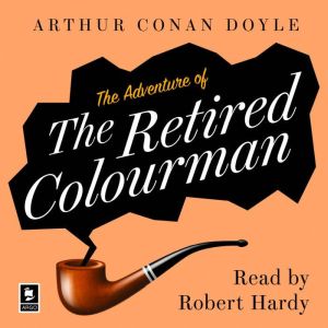 The Adventure of the Retired Colourman: A Sherlock Holmes Adventure, Arthur Conan Doyle