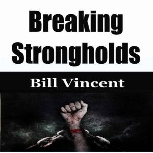 Breaking Strongholds, Bill Vincent