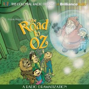 The Road to Oz: A Radio Dramatization, L. Frank Baum