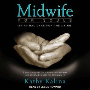 Midwife for Souls: Spiritual Care for the Dying: Revised Edition, Kathy Kalina