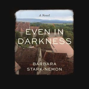 Even in Darkness: A Novel, Barbara Stark-Nemon