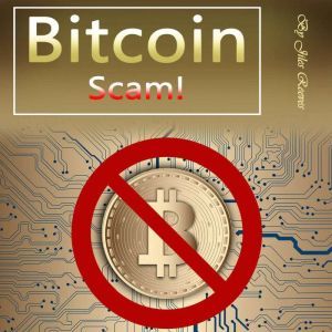Bitcoin Scam: How the Bitcoin Bubble May Burst and What You Need to Know before Investing, Jiles Reeves