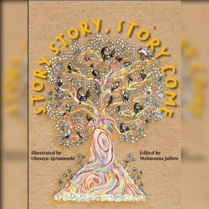 Story, Story! Story Come!: 12 Re-imagined Folktales from across Africa, Maimouna Jallow