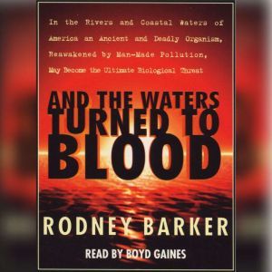 And the Waters Turned to Blood: The Ultimate Biological Threat, Rodney Barker