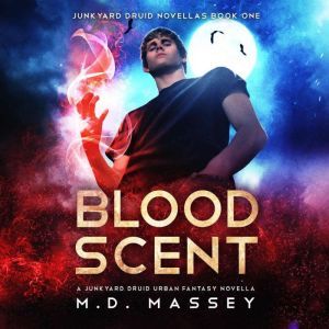 Blood Scent: A Junkyard Druid Urban Fantasy Novella, M.D. Massey