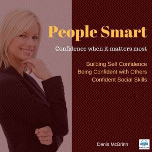 People Smart: Confidence When It Matters Most, Dr. Denis McBrinn