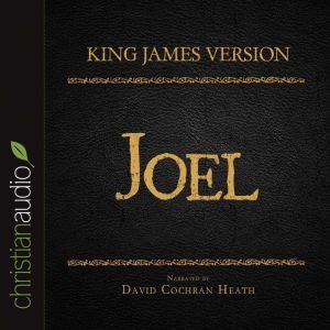 The Holy Bible in Audio - King James Version: Joel, David Cochran Heath