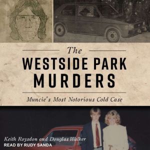 The Westside Park Murders: Muncie's Most Notorious Cold Case, Keith Roysdon