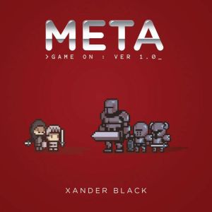 META : Game On: A cyber-fantasy whodunnit in a hilariously realised future. Labelled 'The Hitchhikers Guide' for the Warcraft generation., Xander Black