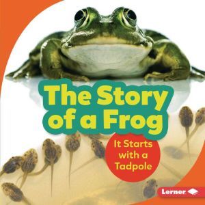The Story of a Frog: It Starts with a Tadpole, Shannon Zemlicka
