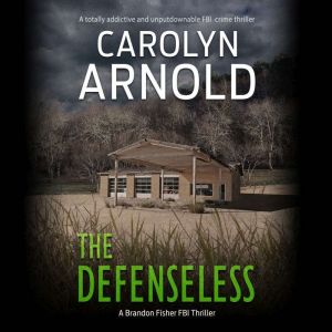 The Defenseless: A totally addictive and unputdownable FBI crime thriller, Carolyn Arnold