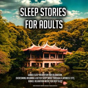 Sleep Stories For Adults: Guided Sleep Meditation For Relaxation, Overcoming Insomnia & Better Sleep (Walk Through A Japanese City) BONUS: Relaxation Music For Deep Sleep, Kevin Kockot