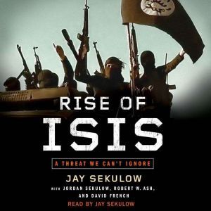 Rise of ISIS: A Threat We Can't Ignore, Jay Sekulow