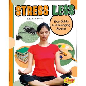 Stress Less: Your Guide to Managing Stress, Heather Schwartz