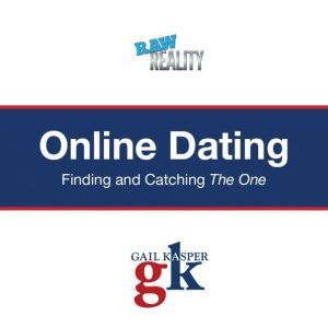 Online Dating: Finding and Catching the One, Gail Kasper