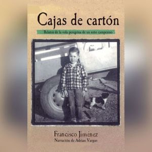 Cajas de Cartn: Relatos de la Vida Peregina de un Nio Campesino, Francisco Jimnez