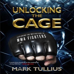 Unlocking the Cage: Exploring the Motivations of MMA Fighters, Mark Tullius
