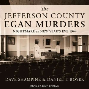 The Jefferson County Egan Murders: Nightmare on New Year's Eve 1964, Daniel T. Boyer