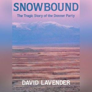 Snowbound:  The Tragic Story of the Donner Party, David Lavender
