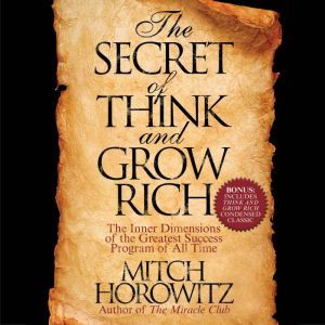The Secret of Think and Grow Rich: The Inner Dimensions of the Greatest Success Program of All Time, Mitch Horowitz