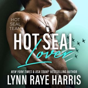 HOT SEAL Lover: HOT SEAL Team - Book 2, Lynn Raye Harris