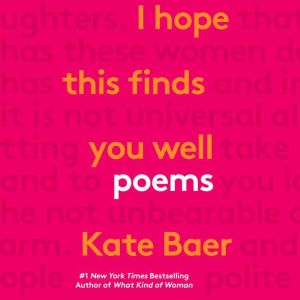I Hope This Finds You Well: Poems, Kate Baer