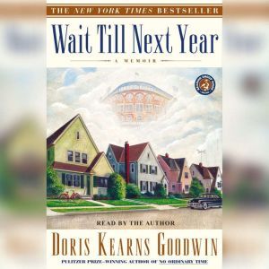 Wait Till Next Year: A Memoir, Doris Kearns Goodwin