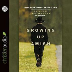 Growing Up Amish: A Memoir, Ira Wagler
