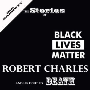 The Stories Of Robert Charles And His Fight To Death, Ida Barnett