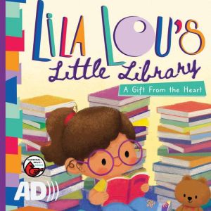 Lila Lou's Little Library: A Gift From the Heart, Nikki Bergstresser