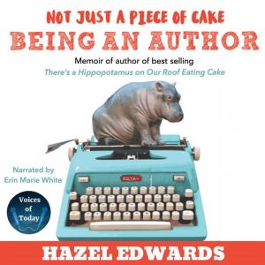 Not Just a Piece of Cake: Being an Author, Hazel Edwards OAM