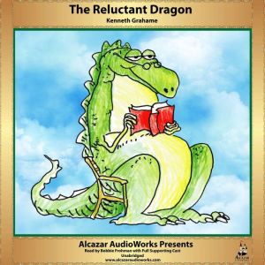 The Reluctant Dragon: Alcazar AudioWorks Presents, Kenneth Grahame
